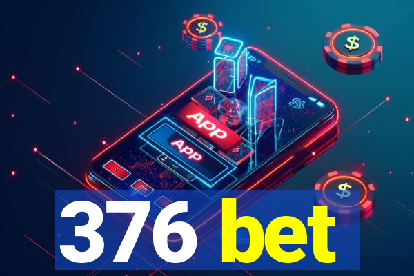 376 bet